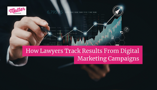 How Lawyers Track Results From Digital Marketing Campaigns